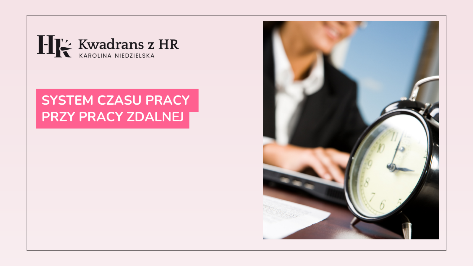 Czas Pracy System czasu pracy przy pracy zdalnej | karolinaniedzielska.pl
